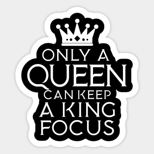 Only A Queen Can Keep A King Focus Only A King Can Attract A Queen Sticker